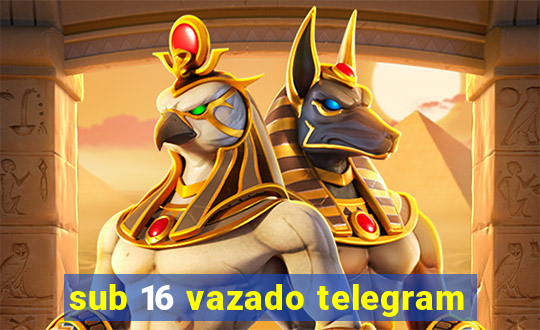 sub 16 vazado telegram